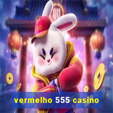 vermelho 555 casino